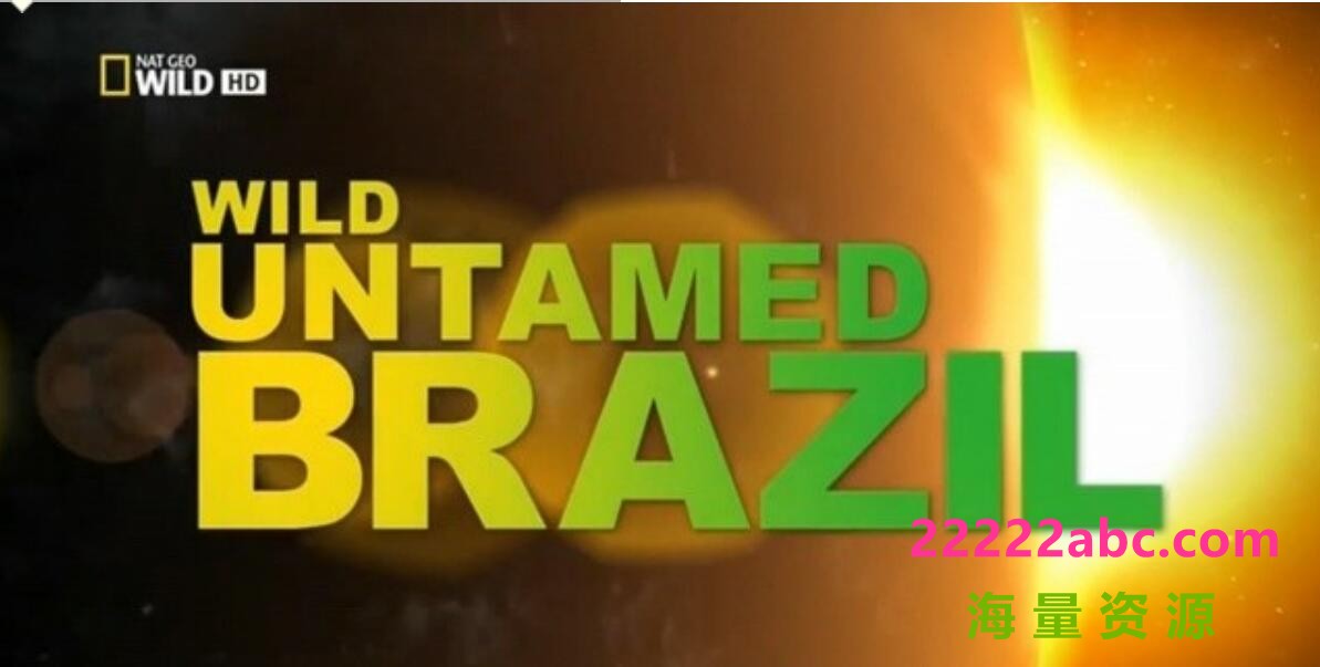 [网盘下载]《野性巴西 Wild Untamed Brazil》全5集 中文字幕 720P高清